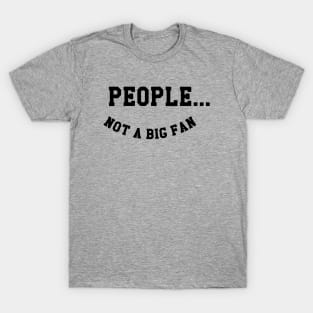 People Not A Big Fan T-Shirt